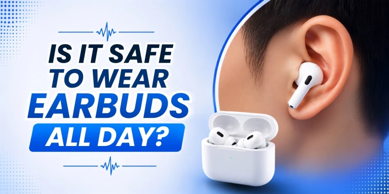 Is It Safe to Wear Earbuds All Day?