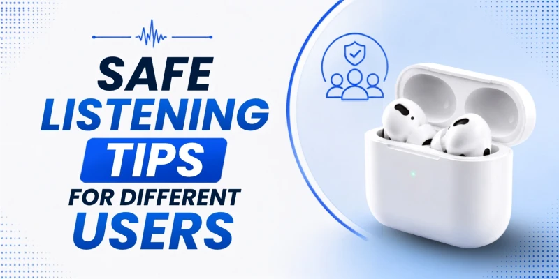 Safe Listening Tips for Different Users