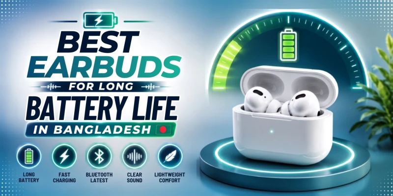 Best Earbuds for Long Battery Life in Bangladesh