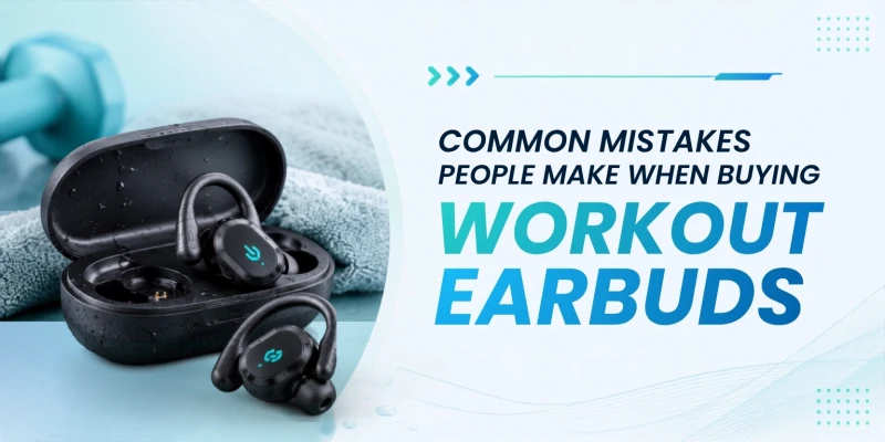 Common Mistakes People Make When Buying Workout Earbuds
