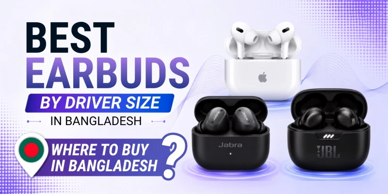 Best Earbuds by Driver Size in Bangladesh