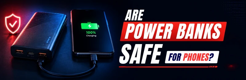 Are Power Banks Safe for Phones?