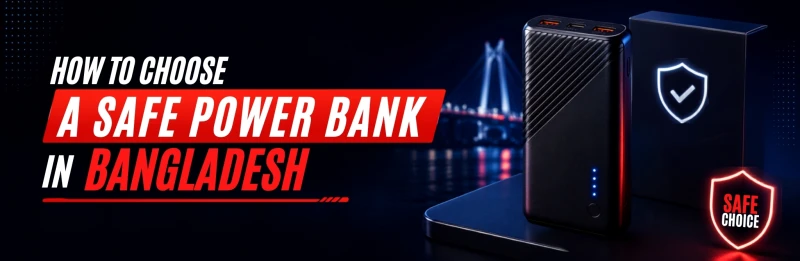 How to Choose a Safe Power Bank in Bangladesh