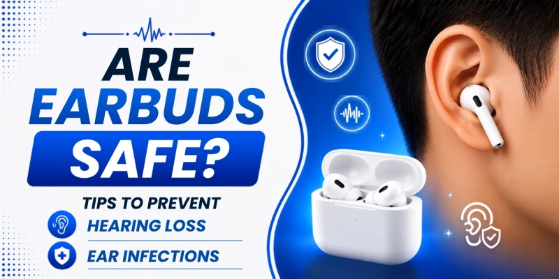 Are Earbuds Safe? Tips to Prevent Hearing Loss and Ear Infections