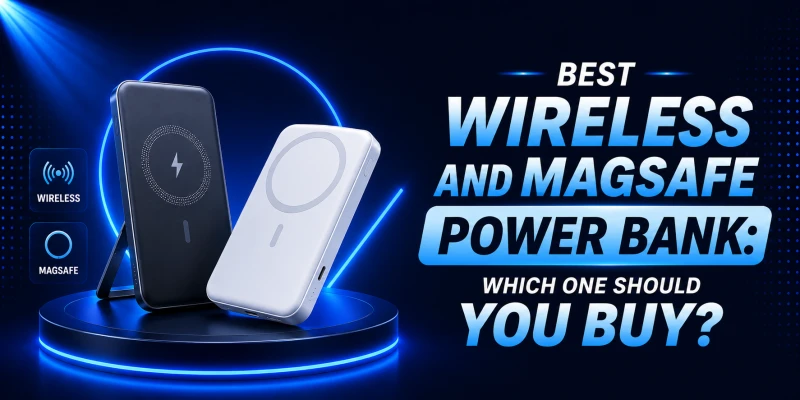 Best Wireless and MagSafe Power Bank: Which One Should You Buy?