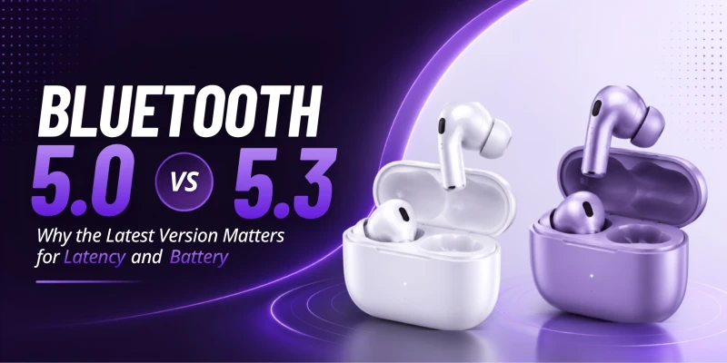 Bluetooth 5.0 vs 5.3: Why the Latest Version Matters for Latency and Battery?