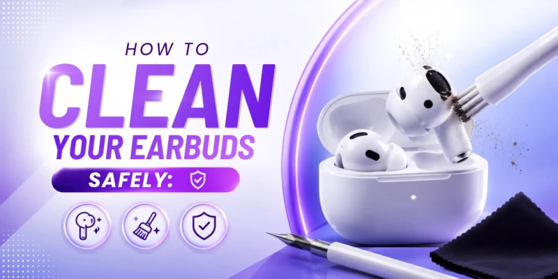 How to Clean Earbuds Safely: Remove Earwax, Dust, and Grime Without Damage