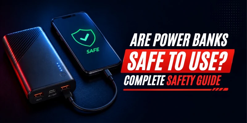 Are Power Banks Safe to Use? Complete Safety Guide