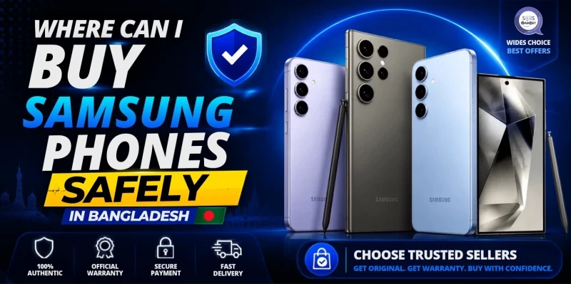 Where Can I Buy Samsung Phones Safely in Bangladesh? — Trusted Shops & Best Prices
